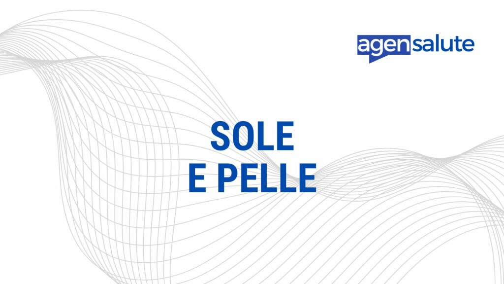 Sole e pelle: protezione solare, scottature e nei, la guida di AgenSalute