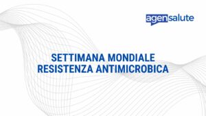 Antibiotico-resistenza: Settimana mondiale sulla resistenza antimicrobica